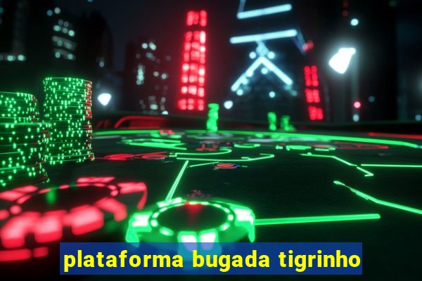 plataforma bugada tigrinho